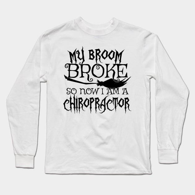 My Broom Broke So Now I Am A Chiropractor - Halloween print Long Sleeve T-Shirt by theodoros20